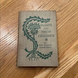 Plants and Their Children Mrs William Starr Dana Alice Josephine Smith 1st Ed HC